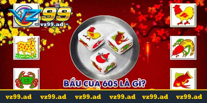 Hướng dẫn cá cược Bầu cua 60s thưởng cực khủng 6 Bầu cua 60s là gì?