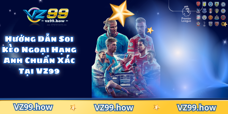 Soi Kèo Ngoại Hạng Anh Tại VZ99 Bí Quyết Dự Đoán Chuẩn 9 Hướng Dẫn Soi Kèo Ngoại Hạng Anh Chuẩn Xác Tại VZ99