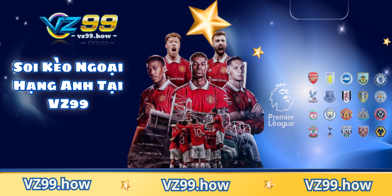 Soi Kèo Ngoại Hạng Anh Tại VZ99