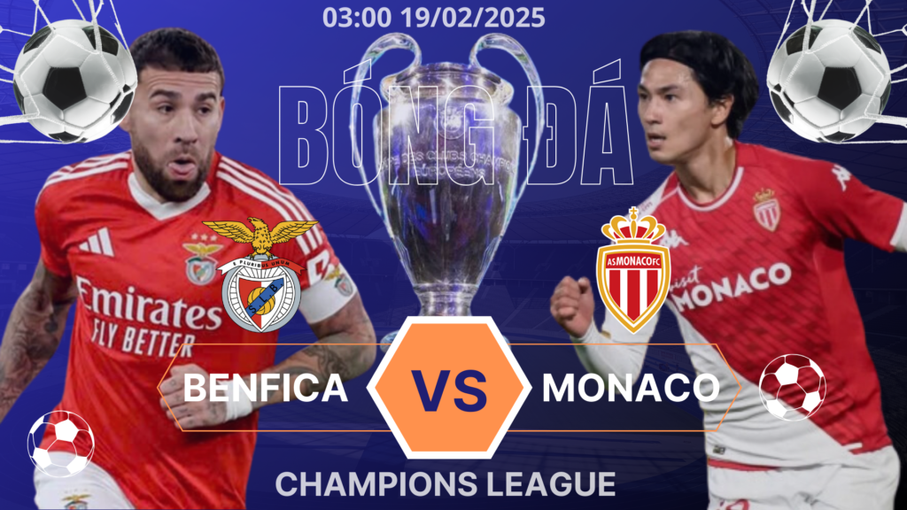 Nhận định, soi kèo Benfica vs Monaco Champions League 2024/25 diễn ra 03h00 ngày 19/02/25