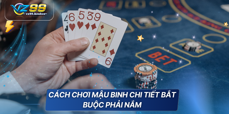 Cách chơi mậu binh đẳng cấp được VZ99 chia sẻ 5 Cách chơi Mậu Binh chi tiết bắt buộc phải nắm