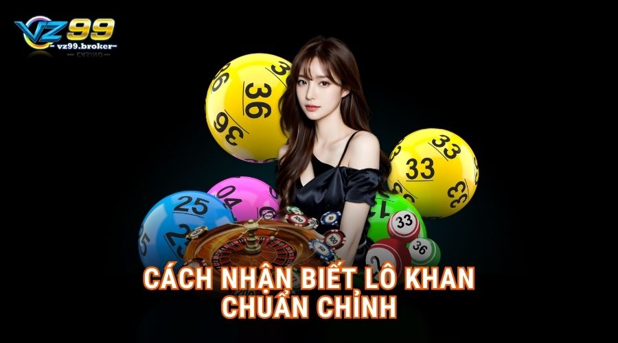 Phương pháp và mục đích soi lô khan hiệu quả 6 Cách nhận biết lô khan chuẩn chỉnh