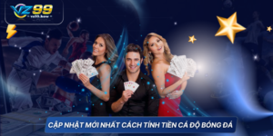 Cập nhật mới nhất cách tính tiền cá độ bóng đá