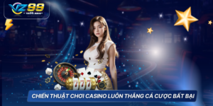Chiến Thuật Chơi Casino Luôn Thắng Cá Cược Bất Bại