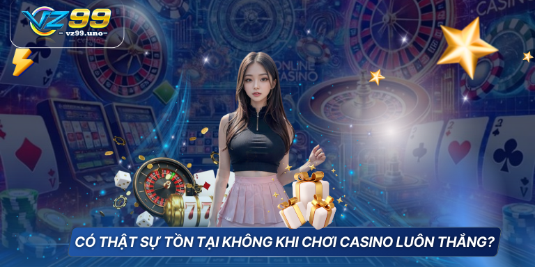 Chiến Thuật Chơi Casino Luôn Thắng Cá Cược Bất Bại 5 Có thật sự tồn tại không khi chơi Casino luôn thắng