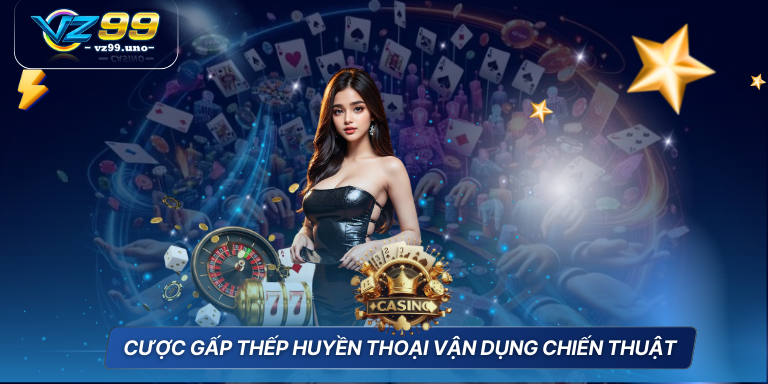 Chiến Thuật Chơi Casino Luôn Thắng Cá Cược Bất Bại 7 Cược gấp thếp huyền thoại vận dụng chiến thuật