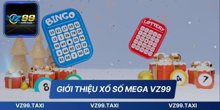 Xổ Số Mega VZ99 Cơ Hội Thắng Lớn Đơn Giản Cho Người Mới 5 Giới thiệu xổ số Mega VZ99